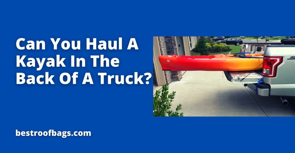 Can You Haul A Kayak In A Truck? 8 Kan du dra en kajak på baksidan av en lastbil