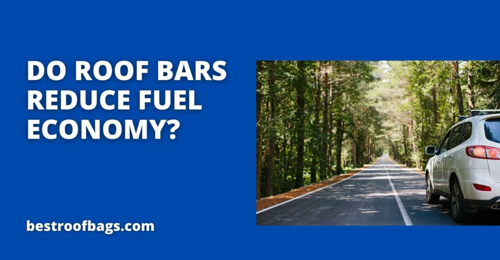 Do Roof Bars Reduce Fuel Economy? 5 Les barres de toit réduisent-elles l'économie de carburant