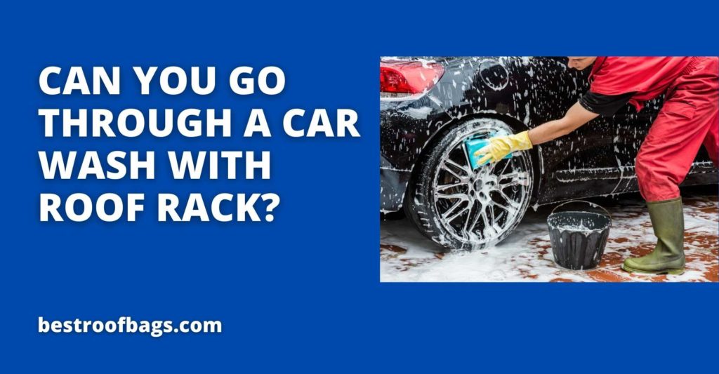 Can you go through a car wash with roof rack? 6 Pouvez-vous passer par un lave-auto avec une galerie de toit